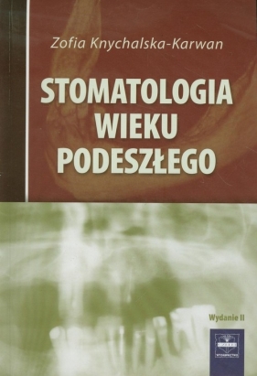 Stomatologia wieku podeszłego - Knychalska-Karwan Zofia