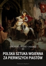 Polska sztuka wojenna za pierwszych Piastów Grabski Andrzej Feliks