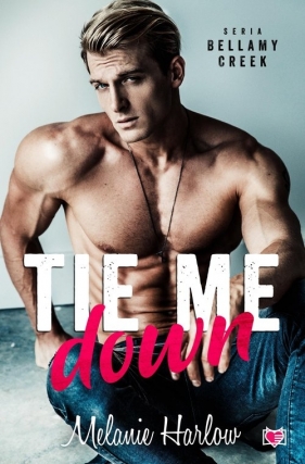 Tie me down. Bellamy Creek. Tom 4 - Melanie Harlow