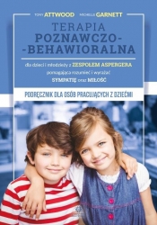 Terapia poznawczo-behawioralna dla dzieci i młodzieży z zespołem Aspergera pomagająca rozumieć i wyrażąć sympatię oraz miłość - Michelle Garnett, Tony Attwood