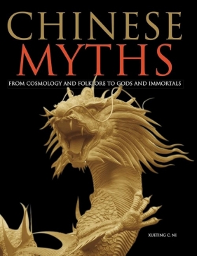 Chinese Myths. From Cosmology and Folklore to Gods and Immortals