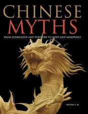 Chinese Myths. From Cosmology and Folklore to Gods and Immortals