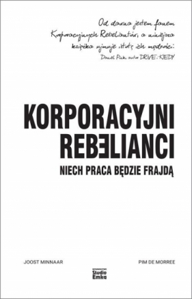 Korporacyjni Rebelianci. Niech praca będzie frajdą - Minnaar Joost, Pim de Morree