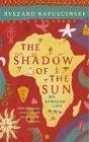 Shadow of the Sun - Ryszard Kapuściński