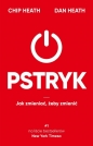 Pstryk. Jak zmieniać, żeby zmienić - Dan Heath, Chip Heath