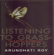 Listening to Grasshoppers - Arundhati Roy