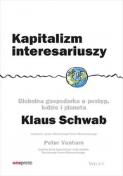 Kapitalizm interesariuszy Globalna gospodarka a postęp, ludzie i planeta - Schwab Klaus, Vanham Peter 