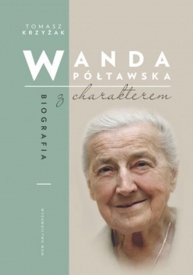 Wanda Półtawska.Biografia z charakterem - Krzyżak Tomasz 