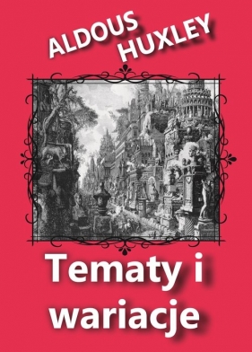 Tematy i wariacje - Huxley Aldous