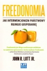 Freedonomia Jak interwencjonizm państwowy rujnuje gospodarkę Lott John R. Jr.