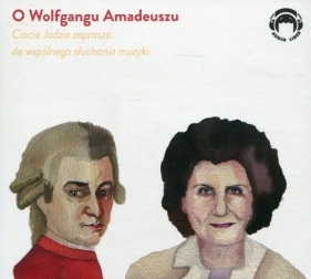 O Wolfgangu Amadeuszu Ciocia Jadzia zaprasza do wspólnego słuchania muzyki (Audiobook) - Mackiewicz Jadwiga