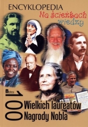 Na ścieżkach wiedzy. 100 wielkich laureatów Nagrody Nobla - Opracowanie zbiorowe