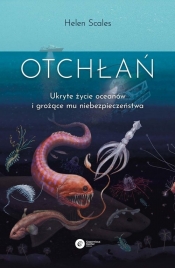 Otchłań. Ukryte życie oceanów i grożące mu niebezpieczeństwo - Helen Scales