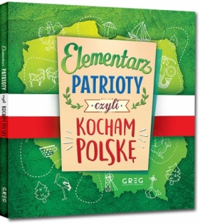 Elementarz patrioty, czyli kocham Polskę - Grzegorz Strzeboński, Patrycja Wojtkowiak-Skóra