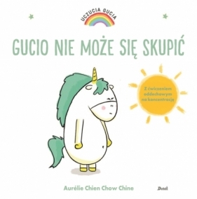 Gucio nie może się skupić. Uczucia Gucia. - Aurélie Chien Chow Chine