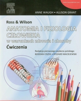 Ross & Wilson Anatomia i fizjologia człowieka w warunkach zdrowia i choroby ćwiczenia - Waugh Anne, Grant Allison