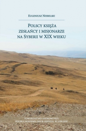 Polscy księża zesłańcy i misjonarze na Syberii w XIX wieku - Eugeniusz Niebielski