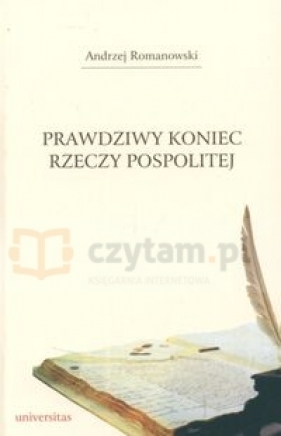 Prawdziwy koniec Rzeczy Pospolitej - Romanowski Andrzej