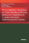 Proces regulacji i deregulacji na rynku ubezpieczeniowym, płatniczym i Monika Szaraniec, Jan Byrski, Karol Magoń