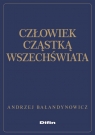 Człowiek cząstką wszechświata Bałandynowicz Andrzej