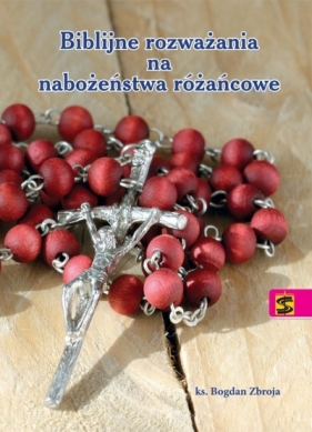 Biblijne rozważania na nabożeństwa różańcowe - Bogdan Zbroja