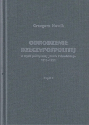 Odrodzenie Rzeczypospolitej w myśli politycznej Józefa Piłsudskiego 1918-1922 / Volumen - Nowik Grzegorz