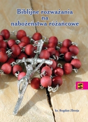 Biblijne rozważania na nabożeństwa różańcowe - ks. Bogdan Zbroja