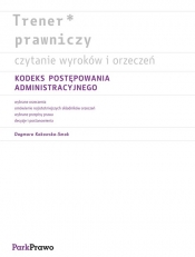Trener prawniczy. Czytanie wyroków i orzeczeń. Kodeks postępowania administracyjnego.
