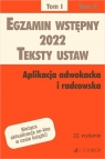 Egzamin wstępny 2022. Teksty ustaw. Aplikacja adwokacka i radcowska. Tom I