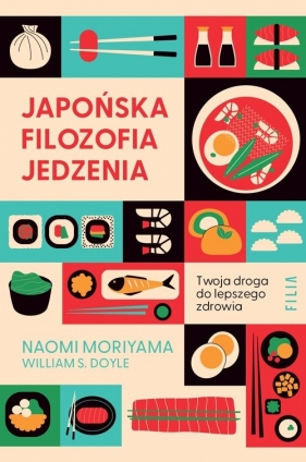 Japońska filozofia jedzenia. Twoja droga do lepszego zdrowia. - Naomi Moriyama, William S. Doyle