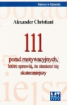 111 Porad motywacyjnych, które sprawią, że staniesz się skuteczniejszy Christiani Alexander