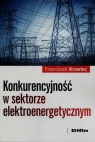 Konkurencyjność w sektorze elektroenergetycznym Krawiec Franciszek