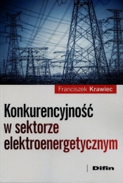 Konkurencyjność w sektorze elektroenergetycznym - Krawiec Franciszek