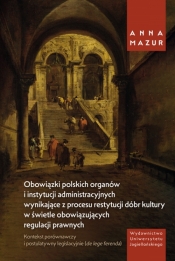 Obowiązki polskich organów i instytucji administracyjnych wynikające z procesu restytucji dóbr kultury w świetle obowiązujących regulacji prawnych - Anna Mazur