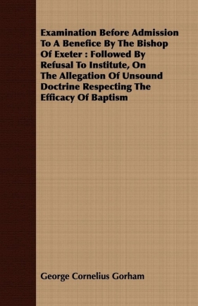 Examination Before Admission To A Benefice By The Bishop Of Exeter - Gorham George Cornelius