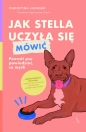 Jak Stella uczyła się mówić. Pozwól psu powiedzieć, co myśli - Christina Hunger