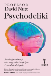 Psychodeliki. Rewolucyjne substancje, które mogą zmienić twoje życie. Przewodnik od eksperta - David Nutt