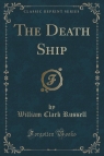 The Death Ship (Classic Reprint) Russell William Clark