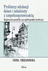 Problemy edukacji dzieci i młodzieży z niepełnosprawnością Regionalna Chrzanowska Iwona