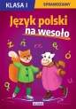 Język polski na wesoło. Sprawdziany. Klasa I - Beata Guzowska, Iwona Kowalska, Agnieszka Wrocławska