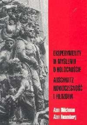 Eksperymenty w myśleniu o holocauście Auschwitz nowoczesność i filozofia - Alan Milchman, Alan Rosenberg