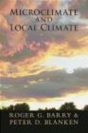 Microclimate and Local Climate Peter Blanken, Roger Barry