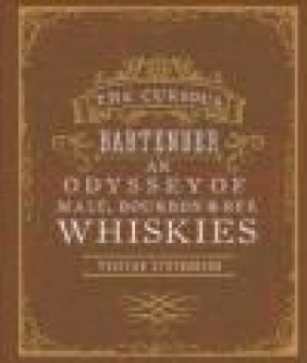 The Curious Bartender: an Odyssey of Malt, Bourbon Tristan Stephenson