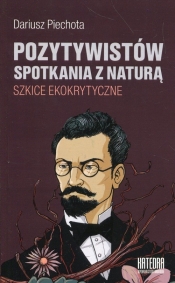 Pozytywistów spotkania z naturą - Dariusz Piechota