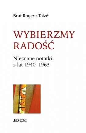 Wybierzmy radość - Brat Roger z Taizé