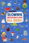 Słownik ortograficzny dla dzieci klasy 1-3 Sikorska-Michalak Anna