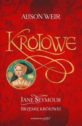 Królowe. Tom 3. Jane Seymour. Brzemię królowej - Alison Weir