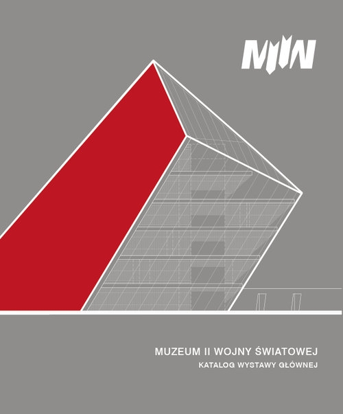 Muzeum II Wojny Światowej w Gdańsku. Katalog wystawy głównej