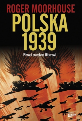 Polska 1939. Pierwsi przeciw Hitlerowi - Roger Moorhouse