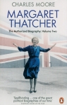 Margaret Thatcher : The Authorized Biography Volume Two Charles Moore